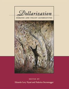 Yeyati / Sturzenegger |  Dollarization: Debates and Policy Alternatives | Buch |  Sack Fachmedien