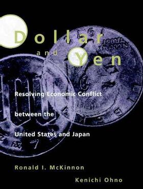 Mckinnon / Ohno |  Dollar and Yen: Resolving Economic Conflict Between the United States and Japan | Buch |  Sack Fachmedien