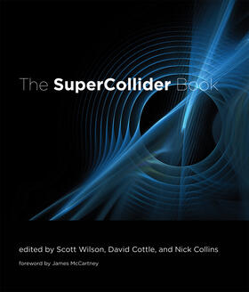 Wilson / Cottle / Collins | The SuperCollider Book | Buch | 978-0-262-23269-2 | sack.de