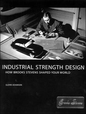 Adamson | Industrial Strength Design: How Brooks Stevens Shaped Your World | Buch | 978-0-262-51186-5 | sack.de