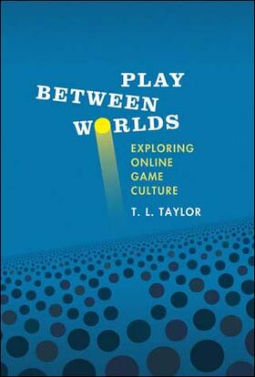 Taylor |  Play Between Worlds: Exploring Online Game Culture | Buch |  Sack Fachmedien
