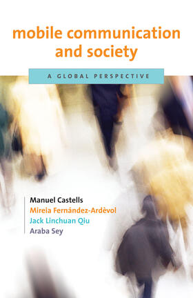 Castells / Fernández-Ardèvol / Qiu | Mobile Communication and Society: A Global Perspective | Buch | 978-0-262-51318-0 | sack.de