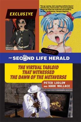 Ludlow / Wallace | The Second Life Herald - The Virtual Tabloid that Witnessed the Dawn of the Metaverse | Buch | 978-0-262-51322-7 | sack.de