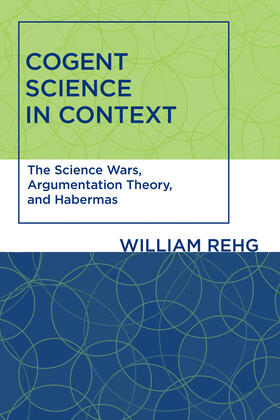 Rehg |  Cogent Science in Context: The Science Wars, Argumentation Theory, and Habermas | Buch |  Sack Fachmedien