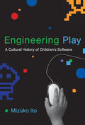 Ito |  Engineering Play: A Cultural History of Children's Software | Buch |  Sack Fachmedien