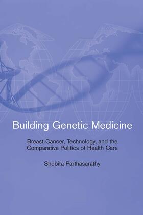 Parthasarathy / Bijker / Carlson | Building Genetic Medicine: Breast Cancer, Technology, and the Comparative Politics of Health Care | Buch | 978-0-262-51747-8 | sack.de
