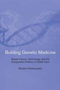 Parthasarathy / Bijker / Carlson |  Building Genetic Medicine: Breast Cancer, Technology, and the Comparative Politics of Health Care | Buch |  Sack Fachmedien