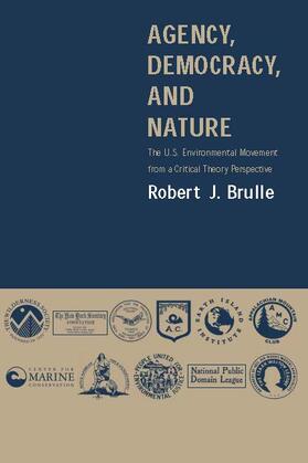 Brulle |  Agency, Democracy, and Nature: The U.S. Environmental Movement from a Critical Theory Perspective | Buch |  Sack Fachmedien