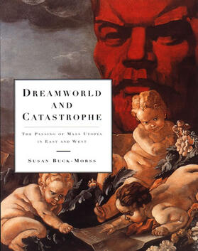 Buck-Morss |  Dreamworld and Catastrophe: The Passing of Mass Utopia in East and West | Buch |  Sack Fachmedien