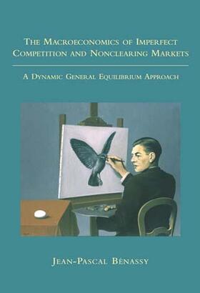 Benassy |  The Macroeconomics of Imperfect Competition and Nonclearing Markets | Buch |  Sack Fachmedien