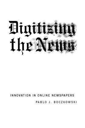 Boczkowski |  Digitizing the News | Buch |  Sack Fachmedien