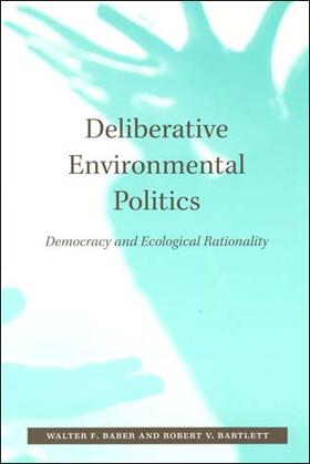 Baber / Bartlett | Deliberative Environmental Politics: Democracy and Ecological Rationality | Buch | sack.de