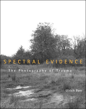 Baer | Spectral Evidence - The Photography of Trauma | Buch | 978-0-262-52447-6 | sack.de