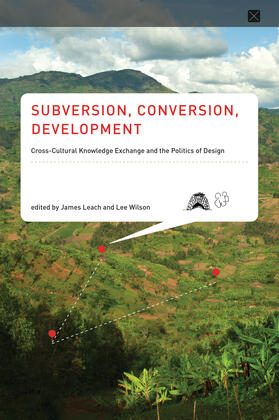Leach / Wilson |  Subversion, Conversion, Development: Cross-Cultural Knowledge Exchange and the Politics of Design | Buch |  Sack Fachmedien