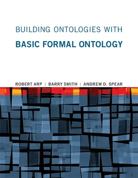 Arp / Smith / Spear |  Building Ontologies with Basic Formal Ontology | Buch |  Sack Fachmedien