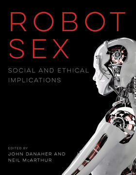 Danaher / Mcarthur | Robot Sex: Social and Ethical Implications | Buch | 978-0-262-53602-8 | sack.de