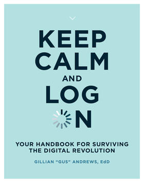 Andrews |  Keep Calm and Log on: Your Handbook for Surviving the Digital Revolution | Buch |  Sack Fachmedien