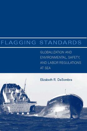DeSombre |  Flagging Standards: Globalization and Environmental, Safety, and Labor Regulations at Sea | Buch |  Sack Fachmedien