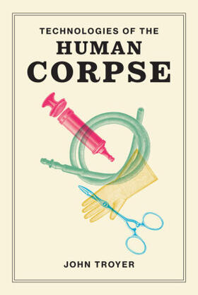Troyer |  Technologies of the Human Corpse | Buch |  Sack Fachmedien