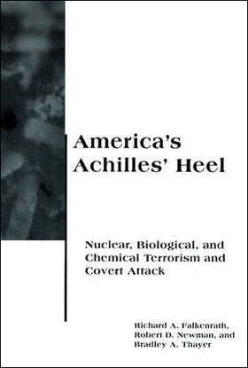Falkenrath / Newman / Thayer |  America's Achilles' Heel: Nuclear, Biological, and Chemical Terrorism and Covert Attack | Buch |  Sack Fachmedien