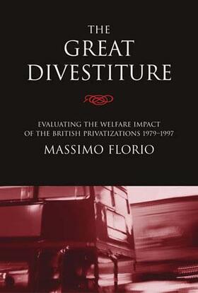 Florio |  The Great Divestiture - Evaluating the Welfare Impact of the British Privatizations 1979-1997 | Buch |  Sack Fachmedien