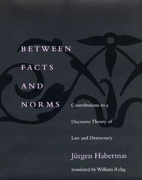 Habermas | Between Facts and Norms: Contributions to a Discourse Theory of Law and Democracy | Buch | 978-0-262-58162-2 | sack.de
