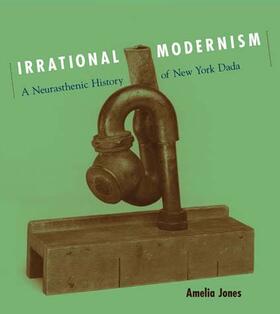Jones | Irrational Modernism - A Neurasthenic History of New York Dada | Buch | sack.de