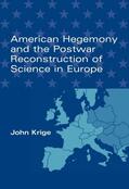 Krige |  American Hegemony and the Postwar Reconstruction of Science in Europe | Buch |  Sack Fachmedien