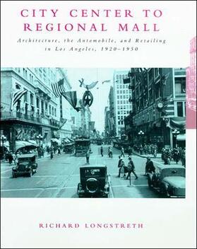 Longstreth | City Center to Regional Mall - Architecture, the Automobile & the Retailing on Los Angeles 1920-1950 | Buch | 978-0-262-62125-0 | sack.de