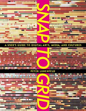 Lunenfeld |  Snap to Grid: A User's Guide to Digital Arts, Media, and Cultures | Buch |  Sack Fachmedien