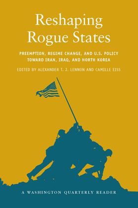Lennon / Eiss |  Reshaping Rogue States: Preemption, Regime Change, and Us Policy Toward Iran, Iraq, and North Korea | Buch |  Sack Fachmedien