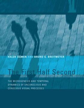 Ögmen / Breitmeyer |  The First Half Second: The Microgenesis and Temporal Dynamics of Unconscious and Conscious Visual Processes | Buch |  Sack Fachmedien