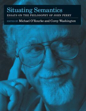 O'Rourke / Washington | Situating Semantics: Essays on the Philosophy of John Perry | Buch | 978-0-262-65111-0 | sack.de