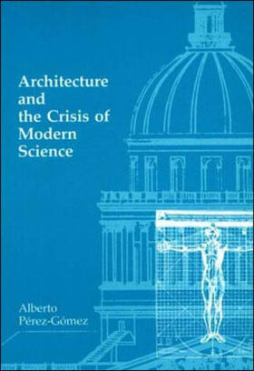 Perez-Gomez |  Architecture and the Crisis of Modern Science | Buch |  Sack Fachmedien