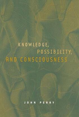 John Perry |  Knowledge, Possibility, and Consciousness | Buch |  Sack Fachmedien