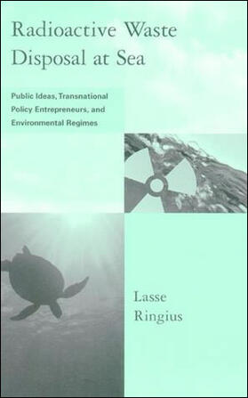 Ringius | Radioactive Waste Disposal at Sea: Public Ideas, Transnational Policy Entrepreneurs, and Environmental Regimes | Buch | 978-0-262-68118-6 | sack.de