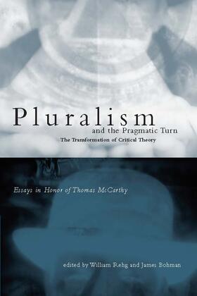 Rehg / Bohman |  Pluralism & the Pragmatic Turn - The Transformation of Critical Theory Essays in Honor of Thomas McCarthy | Buch |  Sack Fachmedien