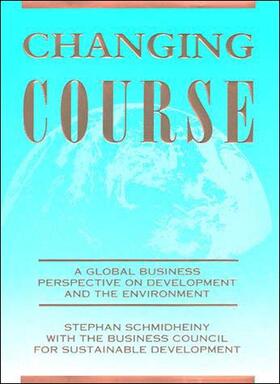 Schmidheiny |  Changing Course: A Global Business Perspective on Development and the Environment | Buch |  Sack Fachmedien