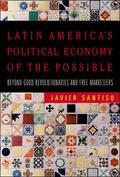 Santiso |  Latin America's Political Economy of the Possible: Beyond Good Revolutionaries and Free-Marketeers | Buch |  Sack Fachmedien