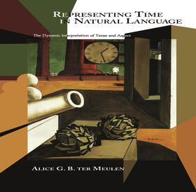 Ter Meulen |  Representing Time in Natural Language: The Dynamic Interpretation of Tense and Aspect | Buch |  Sack Fachmedien