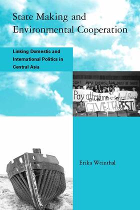 Weinthal | State Making and Environmental Cooperation: Linking Domestic and International Politics in Central Asia | Buch | 978-0-262-73146-1 | sack.de