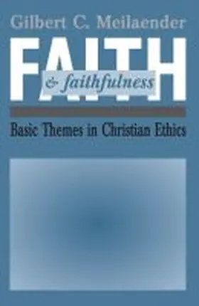 Meilaender |  Faith and Faithfulness | Buch |  Sack Fachmedien