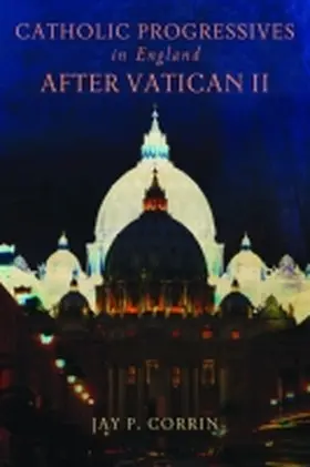 Catholic Progressives in England after Vatican II | Buch | 978-0-268-02310-2 | www.sack.de