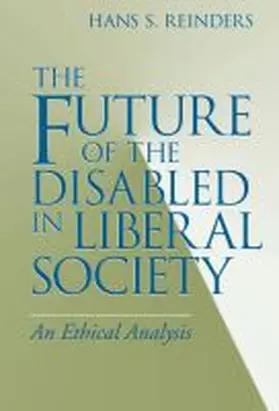 Reinders |  Future of the Disabled in Liberal Society, The | Buch |  Sack Fachmedien