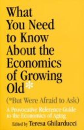 Ghilarducci | What You Need To Know About the Economics of Growing Old (But Were Afraid to Ask) | Buch | 978-0-268-02963-0 | sack.de