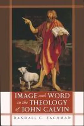 Zachman |  Image and Word in the Theology of John Calvin | Buch |  Sack Fachmedien