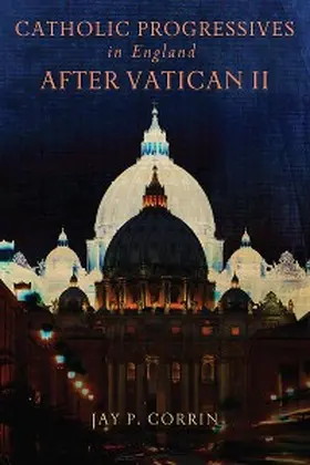 Corrin |  Catholic Progressives in England after Vatican II | eBook | Sack Fachmedien
