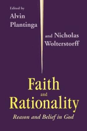 Plantinga / Wolterstorff |  Faith and Rationality | eBook | Sack Fachmedien