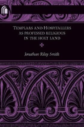 Riley-Smith |  Templars and Hospitallers as Professed Religious in the Holy Land | eBook | Sack Fachmedien