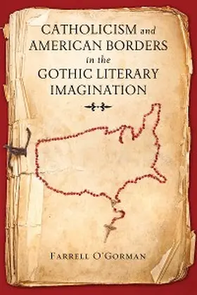 O'Gorman |  Catholicism and American Borders in the Gothic Literary Imagination | eBook | Sack Fachmedien